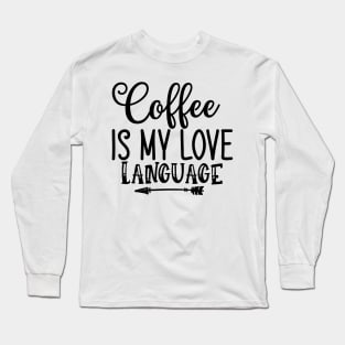 Coffee is My Love Language Funny Coffee Lover Couples Long Sleeve T-Shirt